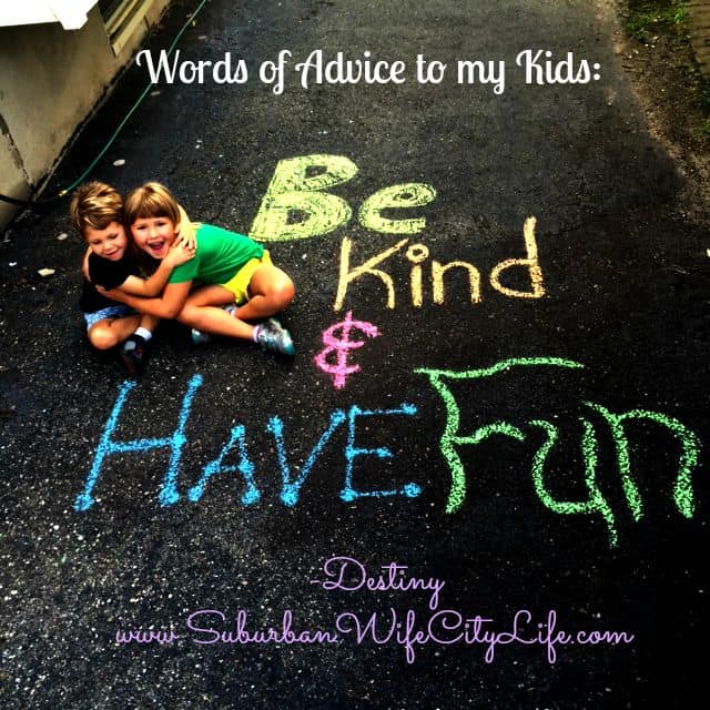 Words of Advice to my Kids – Be Kind & Have Fun