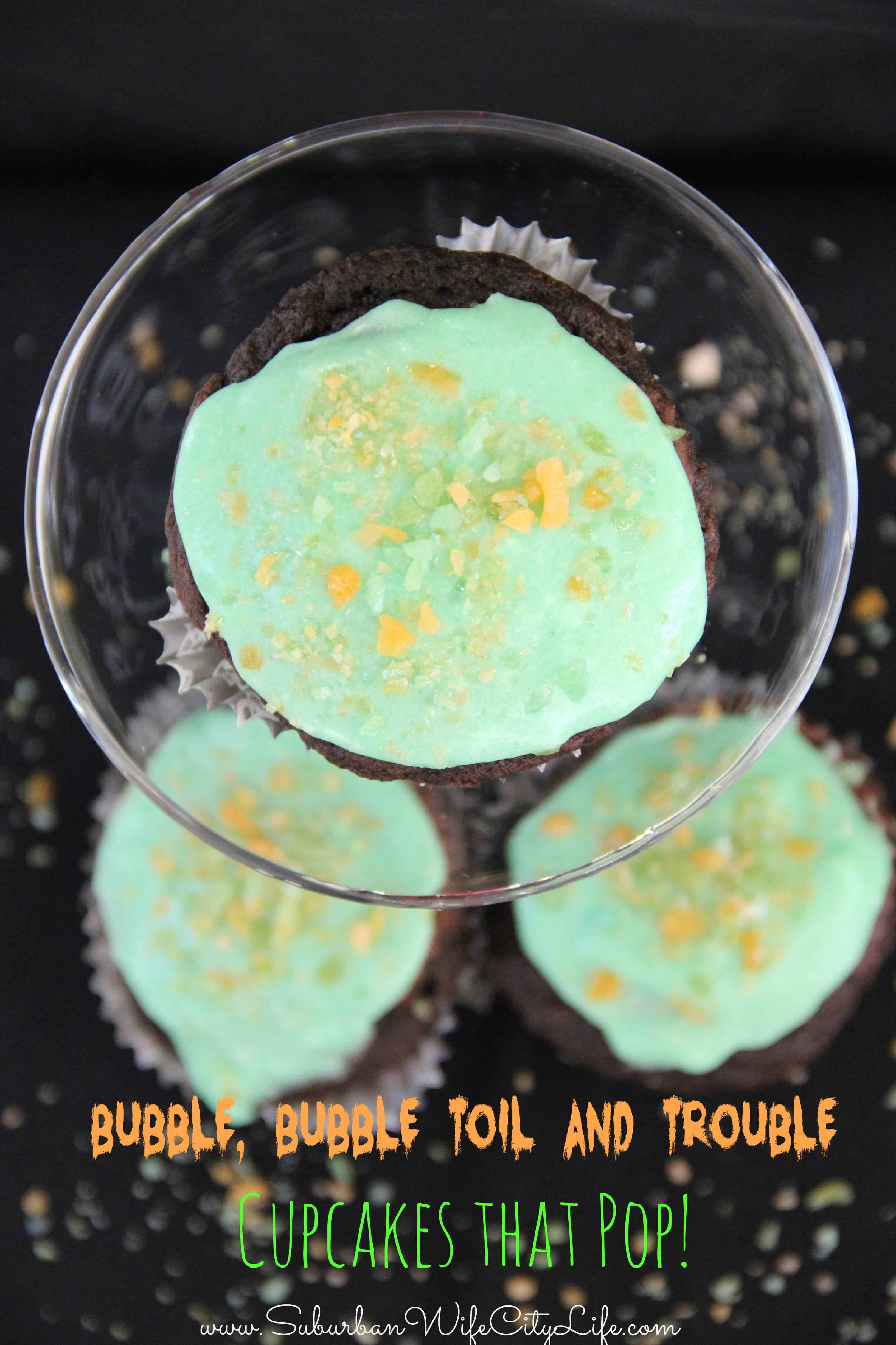 Bubble Bubble, Toil and Trouble Cupcakes that Pop!